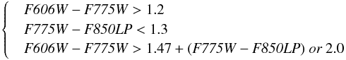 \begin{eqnarray*} \begin{cases} & {{\it F606W} - {\it F775W} > 1.2} \\ & {{\it F775W} - {\it F850LP} < 1.3} \\ & {{\it F606W} - {\it F775W} > 1.47 + ({\it F775W} - {\it F850LP}) ~ or ~ 2.0} \end{cases} \end{eqnarray*}