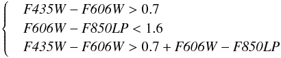 \begin{eqnarray*} \begin{cases} & {{\it F435W} - {\it F606W} > 0.7} \\ & {{\it F606W} - {\it F850LP} < 1.6} \\ & {{\it F435W} - {\it F606W} > 0.7 + {\it F606W} - {\it F850LP}} \\ \end{cases} \end{eqnarray*}