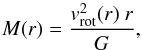 \begin{equation} M(r) = \frac{v_{\rm rot}^{2}(r)~r}{G}, \label{eqmassdy} \end{equation}