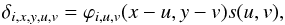 \begin{equation} \delta_{i,x,y,u,v}=\varphi_{i,u,v}(x-u,y-v) s(u,v), \end{equation}