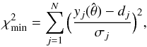 \begin{equation} \chi_{\rm min}^2=\sum_{j=1}^N\Big (\frac{y_j(\hat{{\bf \theta}})-d_j}{\sigma_j}\Big )^2, \label{eq:chi2} \end{equation}