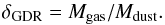 \begin{equation} \label{eq:gdr} \delta_\mathrm{GDR}=M_\mathrm{gas}/M_\mathrm{dust}. \end{equation}