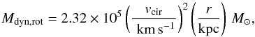 \begin{equation} \label{eq:Mdyn_rot} M_\mathrm{dyn,rot}=2.32\times10^{5} \left({v_\mathrm{cir} \over \mathrm{\,\kms}}\right)^2 \left({r \over \mathrm{kpc}}\right)\,\msun, \end{equation}