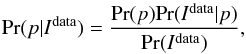 \begin{equation} {\rm Pr}(p|I^\mathrm{data}) = \frac{{\rm Pr}(p){\rm Pr}(I^\mathrm{data}|p)}{{\rm Pr}(I^\mathrm{data})}, \label{eq:bayesian} \end{equation}