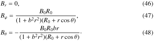 \begin{eqnarray} && B_r = 0, \label{Br3} \\ && B_\varphi = \frac{B_0 R_0}{(1+b^2 r^2)(R_0+r \cos \theta)}, \label{Bp3} \\ && B_\theta = -\frac{B_0 R_0 b r}{(1+b^2 r^2)(R_0+r \cos \theta)}\cdot \label{Bt3} \end{eqnarray}