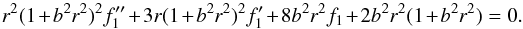 \begin{equation} r^2 (1+b^2 r^2)^2 f_1^{\prime\prime}+3 r (1+b^2 r^2)^2 f_1^\prime +8 b^2 r^2 f_1+2 b^2 r^2 (1+b^2 r^2)=0. \label{eqf1} \end{equation}