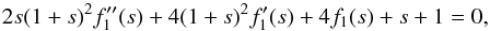 \appendix \setcounter{section}{1} \begin{equation} 2 s (1+s)^2 f_1^{\prime\prime}(s)+4 (1+s)^2 f_1^\prime(s)+4 f_1(s)+s+1=0, \label{eqf} \end{equation}