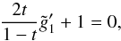 \appendix \setcounter{section}{1} \begin{equation} \frac{2 t}{1-t} \tilde{g}_1^\prime + 1 = 0, \label{eqg3} \end{equation}