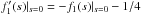 \hbox{$f_1^\prime(s)|_{s=0}=-f_1(s)|_{s=0}-1/4$}