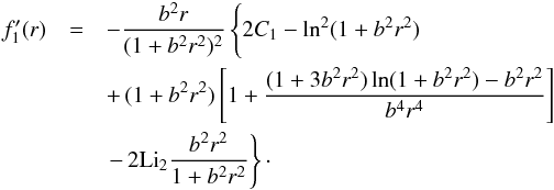 \appendix \setcounter{section}{1} \begin{eqnarray} f_1^\prime(r) & = & -\frac{b^2 r}{(1+b^2 r^2)^2} \left\{2 C_1 -\ln^2 (1+b^2 r^2) \phantom{\frac{b^2 r^2}{1+b^2 r^2}} \right. \nonumber \\ && +\, (1+b^2 r^2) \left[1+\frac{(1+3 b^2 r^2) \ln (1+b^2 r^2)-b^2 r^2}{b^4 r^4}\right]\nonumber \\ && \left. -\, 2 \mathrm{Li}_2 \frac{b^2 r^2}{1+b^2 r^2} \right\}\cdot \label{df1a} \end{eqnarray}