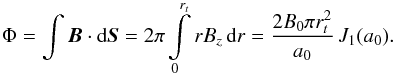 \begin{equation} \Phi = \int \vec{B} \cdot \mathrm{d}\vec{S} = 2 \pi \int\limits_0^{r_t} r B_z \, \mathrm{d}r = \frac{2 B_0 \pi r_t^2}{a_0} \, J_1(a_0). \label{PhL} \end{equation}