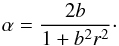 \begin{equation} \alpha = \frac{2 b}{1+b^2 r^2}\cdot \label{alc} \end{equation}