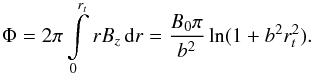 \begin{equation} \Phi = 2 \pi \int\limits_0^{r_t} r B_z \, \mathrm{d}r = \frac{B_0 \pi}{b^2} \ln (1 + b^2 r_t^2). \label{Phc} \end{equation}