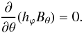 \begin{equation} \frac{\partial}{\partial \theta} (h_\varphi B_\theta) = 0. \label{eBtut1} \end{equation}