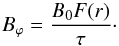 \begin{equation} B_\varphi = \frac{B_0 F(r)}{\tau}\cdot \label{Bput1} \end{equation}
