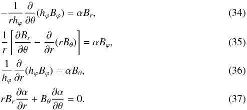 \begin{eqnarray} && -\frac{1}{r h_\varphi} \frac{\partial}{\partial \theta} (h_\varphi B_\varphi) = \alpha B_r, \label{Bre5} \\ && \frac{1}{r} \left[\frac{\partial B_r}{\partial \theta} - \frac{\partial}{\partial r} (r B_\theta)\right] = \alpha B_\varphi, \label{Bpe5} \\ && \frac{1}{h_\varphi} \frac{\partial}{\partial r} (h_\varphi B_\varphi) = \alpha B_\theta, \label{Bte5} \\ && r B_r \frac{\partial \alpha}{\partial r}+ B_\theta \frac{\partial \alpha}{\partial \theta} = 0. \label{div5} \end{eqnarray}