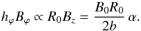 \begin{equation} h_\varphi B_\varphi \propto R_0 B_z = \frac{B_0 R_0}{2 b} \, \alpha. \label{hpBpc} \end{equation}