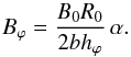 \begin{equation} B_\varphi = \frac{B_0 R_0}{2 b h_\varphi} \, \alpha. \label{Bp11} \end{equation}