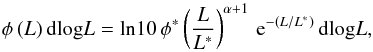 \begin{equation} {\phi\,(L)\,{\rm{d log}}L= {\rm{ln10}} \, \phi^{*} \left(\frac{L}{L^{*}} \right) ^{\alpha +1} \, {\rm e}^{-({L}/{L^{*}})}\,{\rm{d log}}L,} \label{eq:Schechter} \end{equation}