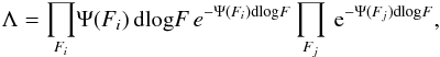 \begin{equation} { {\Lambda} = {\prod_{F_i} } \Psi(F_i) \, {\rm{dlog}}F \,e^{-\Psi(F_i) {\rm{dlog}}F} \prod_{F_j}\, {\rm e}^{-\Psi(F_j) {\rm{dlog}}F},} \label{eq:L} \end{equation}