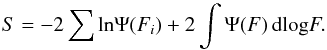 \begin{equation} { {S} = {-2 \sum }\, {\rm{ln}} \Psi(F_i) + 2 \int \Psi (F)\, {\rm{dlog}}F.} \label{eq:S} \end{equation}