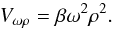 \begin{equation} V_{\omega\rho} = \beta \omega^2 \rho^2. \label{vor} \end{equation}
