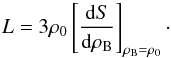 \begin{equation} L = 3\rho_0 \left[ \frac{{\rm d}S}{{\rm d}\rho_{\rm B}} \right]_{\rho_{\rm B}=\rho_0}\cdot \label{slopedef} \end{equation}