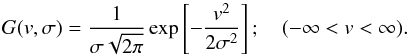 \begin{equation} G(v,\sigma) = {1\over\sigma\sqrt{2\pi}}\exp\left[-{v^2\over2\sigma^2}\right]; \quad (-\infty<v<\infty). \end{equation}