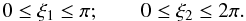 $$ 0\leq\xi_1\leq\pi; \qquad 0\leq\xi_2\leq2\pi. $$