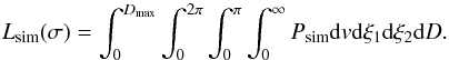 \begin{equation} L_\mathrm{sim}(\sigma) = \int_{0}^{D_\mathrm{max}} \int_0^{2\pi} \int_0^\pi\int_0^\infty P_\mathrm{sim}{\rm d}v {\rm d}\xi_1 {\rm d}\xi_2 {\rm d}D. \label{e:jointmaxwelsi} \end{equation}