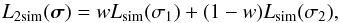 \begin{equation} L_{2\mathrm{sim}} (\vec\sigma) = w L_\mathrm{sim} (\sigma_1) + (1-w) L_\mathrm{sim} (\sigma_2), \label{e:2maxwsi} \end{equation}