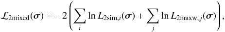 \begin{equation} \mathcal{L}_{2\mathrm{mixed}} (\vec\sigma) = -2\left(\sum_i\ln L_{2\mathrm{sim},i} (\vec\sigma) +\sum_j\ln L_{2\mathrm{maxw},j} (\vec\sigma)\right), \label{e:2max_liksi} \end{equation}