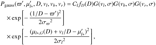 \begin{eqnarray} &&P_\mathrm{gauss}(\varpi',\mu'_{l*},D,v_l,v_b,v_r)=\mathcal{C}_l f_D(D)G(v_l,\sigma)G(v_b,\sigma)G(v_r,\sigma)\phantom{olieb} \nonumber\\ &&\quad\times\exp\left[-\,{(1/D-\varpi')^2\over2{\sigma_\varpi}^2}\right] \nonumber \\ &&\quad\times\exp\left[-\,{(\mu_{l*,G}(D)+v_l/D -\mu'_{l*})^2\over2{\sigma_l}^2}\right] , \label{e:jointl} \end{eqnarray}