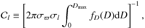 \begin{eqnarray*} \mathcal{C}_l \equiv \left[2\pi\sigma_\varpi\sigma_l\int_0^{D_\mathrm{max}} f_D(D) {\rm d}D\right]^{-1}, \end{eqnarray*}