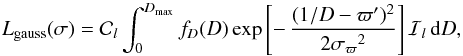 \begin{equation} L_\mathrm{gauss}(\sigma) =\mathcal{C}_l\int_{0}^{D_\mathrm{max}}f_D(D) \exp\left[-\,{(1/D-\varpi')^2\over2{\sigma_\varpi}^2}\right] \mathcal{I}_l\,{\rm d}D, \label{e:likgauss} \end{equation}