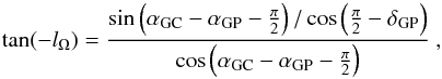 \appendix \setcounter{section}{1} \begin{equation} \tan(-l_\Omega) ={\sin \left(\alpha_\mathrm{GC}-\alpha_\mathrm{GP}-{\pi\over2}\right) /\cos\left({\pi\over2}-\delta_\mathrm{GP}\right)\over \cos \left(\alpha_\mathrm{GC}-\alpha_\mathrm{GP}-{\pi\over2}\right)}\ , \label{e:eqtogalf} \end{equation}