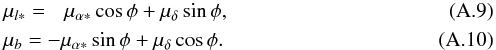 \appendix \setcounter{section}{1} \begin{eqnarray} &&\mu_{l*}=\phantom{-}\mu_{\alpha*}\cos\phi + \mu_\delta\sin\phi , \label{e:mul}\\ &&\mu_b = -\mu_{\alpha*}\sin\phi + \mu_\delta\cos\phi .\label{e:mub} \end{eqnarray}