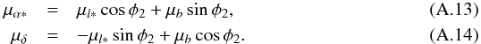 \appendix \setcounter{section}{1} \begin{eqnarray} \mu_{\alpha*}&=&\mu_{l*}\cos\phi_2 + \mu_b\sin\phi_2 , \label{e:mua}\\ \mu_\delta & = & -\mu_{l*}\sin\phi_2 + \mu_b\cos\phi_2 .\label{e:mud} \end{eqnarray}