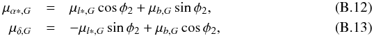 \appendix \setcounter{section}{2} \begin{eqnarray} \mu_{\alpha*, G}&=& \mu_{l*, G}\cos\phi_2 + \mu_{b, G}\sin\phi_2 , \label{e:rotcora}\\ \mu_{\delta, G} & = & -\mu_{l*, G}\sin\phi_2 + \mu_{b, G}\cos\phi_2 ,\label{e:rotcorb} \end{eqnarray}