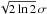 \hbox{$\sqrt{2\ln2}\,\sigma$}