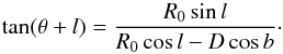 \begin{equation} \tan(\theta+l) = {R_{0}\sin l\over R_{0}\cos l-D\cos b} \cdot \label{e:theta} \end{equation}