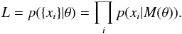 \appendix \setcounter{section}{1} \begin{equation} L = p(\{x_i\}|\mathbf{\theta}) = \prod_{i} p(x_i|M(\mathbf{\theta})) \text{.} \end{equation}