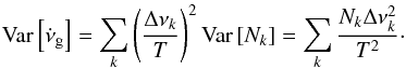 \appendix \setcounter{section}{2} \begin{equation} \text{Var}\left[\dot{\nu}_{\rm{g}}\right] = \sum_k\left(\Delta\nu_k\over T\right)^2 \text{Var}\left[N_k\right] = \sum_k \dfrac{N_k \Delta \nu_{k}^2}{T^2} \cdot \label{vg} \end{equation}