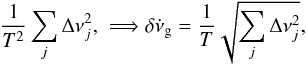 \appendix \setcounter{section}{2} \begin{equation} \dfrac{1}{T^2} \sum_j \Delta \nu_{j}^2\text{, } \Longrightarrow \delta \dot{\nu}_{\rm{g}} = \dfrac{1}{T} \sqrt{\sum_j \Delta \nu_{j}^2}\text{,} \end{equation}