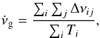 \begin{eqnarray} \dot{\nu}_{\rm{g}} = \frac{\sum_i\sum_j \Delta \nu_{ij}}{\sum_i T_i} \text{,} \label{gac} \end{eqnarray}