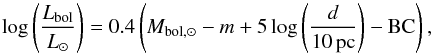 \begin{equation} \log\left(\frac{L_\mathrm{bol}}{L_\odot}\right)=0.4\left(M_\mathrm{bol,\odot}-m+5\log\left(\frac{d}{10\,\mathrm{pc}}\right)-\rm BC\right), \end{equation}