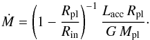 \begin{equation} \label{eq:gul98} \dot{M} = \left(1-\frac{R_{\rm pl}}{R_\mathrm{in}}\right)^{-1}\frac{L_\mathrm{acc}\,R_{\rm pl}}{G\,M_{\rm pl}}\cdot \end{equation}