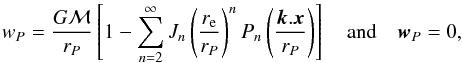 \begin{equation} \label{eq:gravpotmultip} w_P = \frac{G {\cal M} }{r_P}\left[1 - \sum_{n=2}^{\infty} J_n \left(\frac{r_{\rm e}}{r_P}\right)^n P_n \left(\frac{\bk .\bx}{r_P}\right)\right] \quad \mbox{and} \quad \bm w_P =0 , \end{equation}