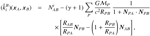 % subequation 1724 0 \begin{eqnarray} (\hat k_i^B)(\bx_A,\bx_B) &=& \nabi - (\gamma+1) \sum_P \frac{G {\cal M}_P}{c^2 R_{PB}}\, \frac{1}{1 + \bN_{PA} \cdot \bN_{PB}} \nn\\&&\quad \times \left[\frac{R_{AB}}{R_{PA}}\bN_{PB} -\left(1 + \frac{R_{PB}}{R_{PA}}\right)\bN_{AB}\right] , \label{M0} \end{eqnarray}