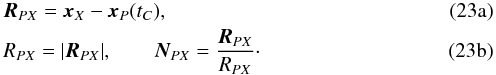 % subequation 1746 0 \begin{eqnarray} &&\bm{R}_{PX}=\bx_X - \bx_P(t_{C}) , \\ && R_{PX}=|\bm{R}_{PX}| , \qquad \bm{N}_{PX} = \frac{\bm{R}_{PX}}{R_{PX}} \cdot \end{eqnarray}